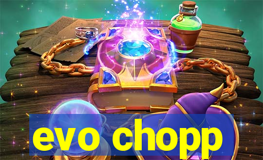 evo chopp